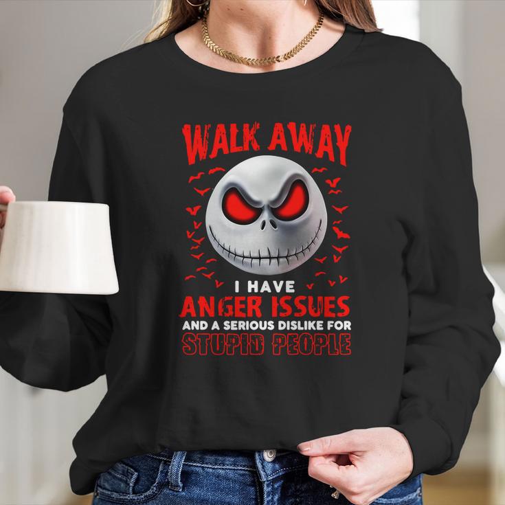 Jack Skellington Walk Away I Have Anger Issues Stupid People Long Sleeve T-Shirt Gifts for Her