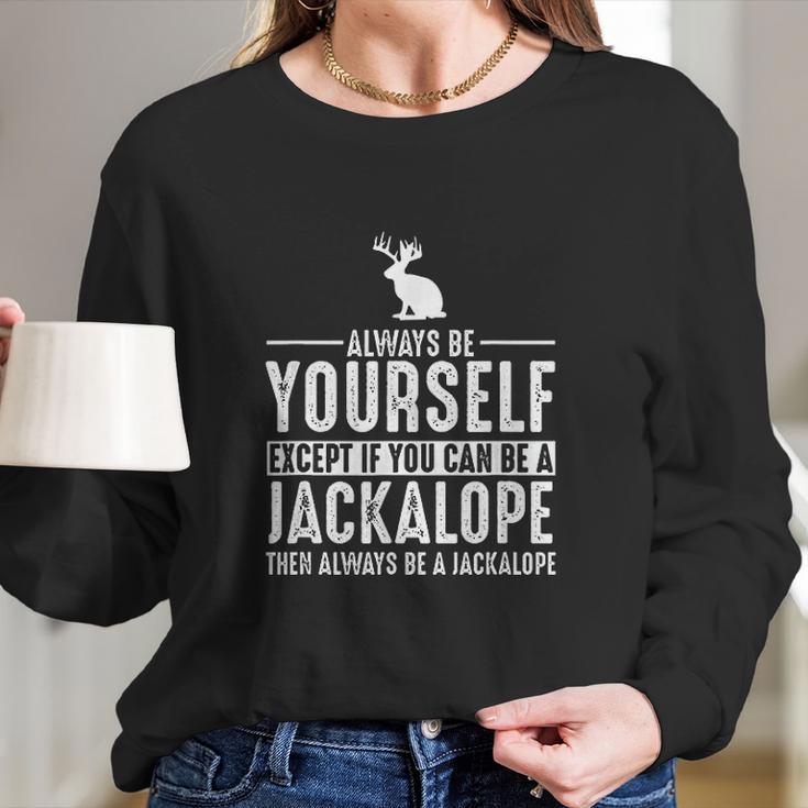 Jackalope Always Be Yourself Except If You Can Be Long Sleeve T-Shirt Gifts for Her