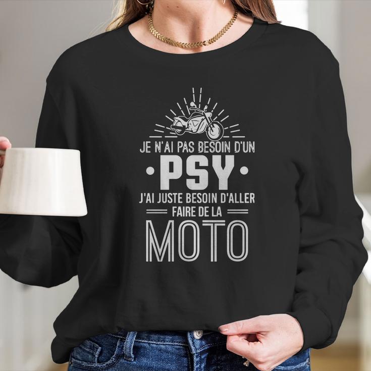 Je Nai Pas Besoin Dun Psy Jai Juste Besoin Daller Faire De La Moto Long Sleeve T-Shirt Gifts for Her