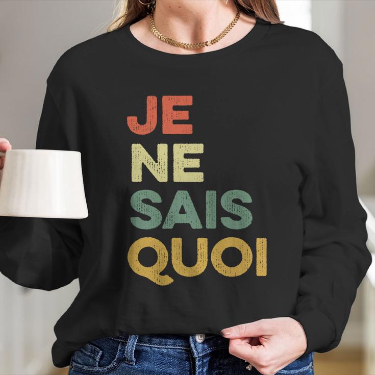 Je Nai Sais Quoi Funny French Idiom France Francais Frances Gift Long Sleeve T-Shirt Gifts for Her