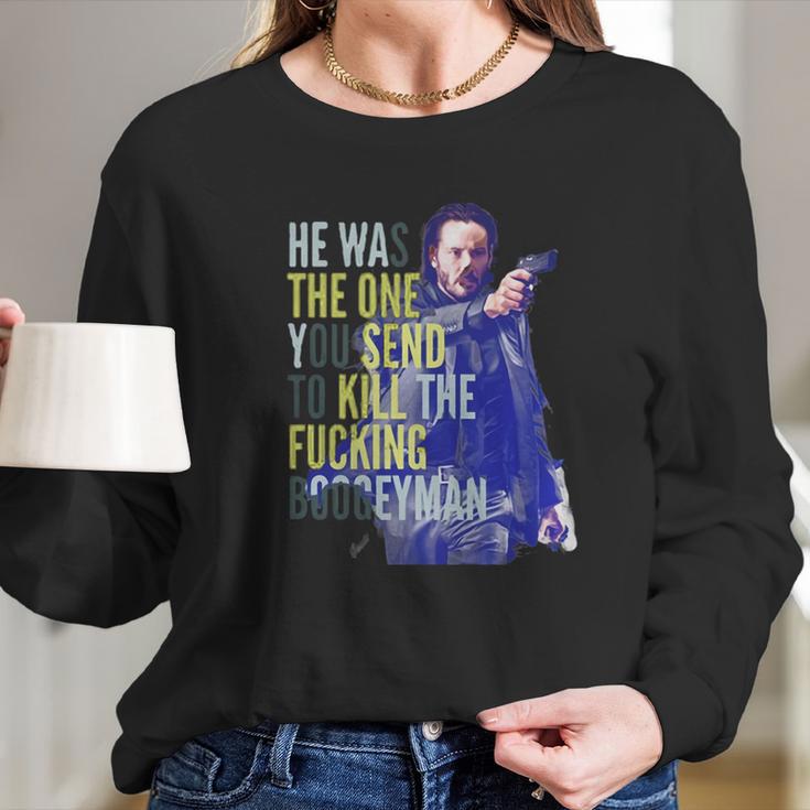 John Wick He Was The One You Send To Kill The Fuking Boogeyman Long Sleeve T-Shirt Gifts for Her