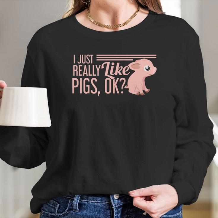 I Just Really Like Pigs Ok Ladies Men Teenagers Cute Tees Long Sleeve T-Shirt Gifts for Her