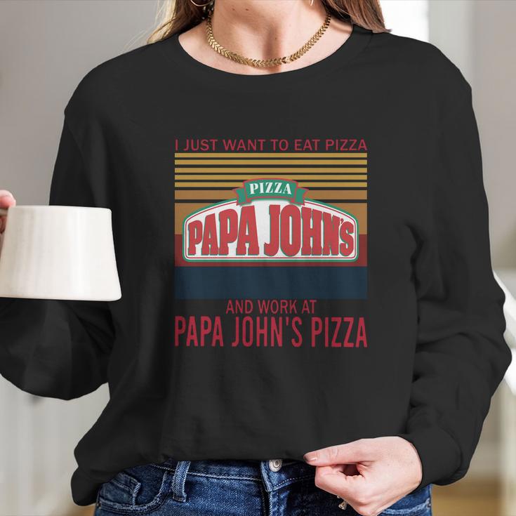 I Just Want To Eat Pizza Papa Johns And Work At Papa Johns Pizza Vintage Long Sleeve T-Shirt Gifts for Her