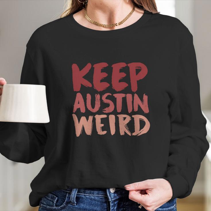 Keep Austin Weird Funny Long Sleeve T-Shirt Gifts for Her