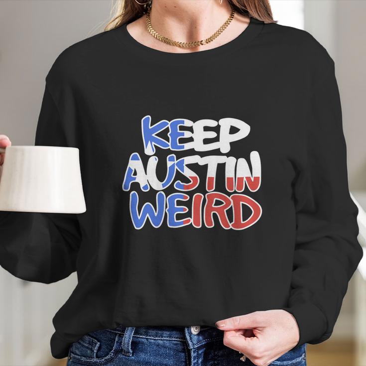 Keep Austin Weird Quotes Long Sleeve T-Shirt Gifts for Her