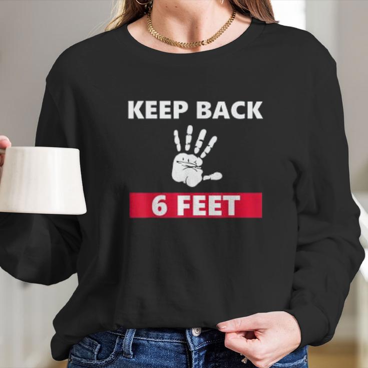 Keep Back 6 Feet Funny Social Distancing Long Sleeve T-Shirt Gifts for Her