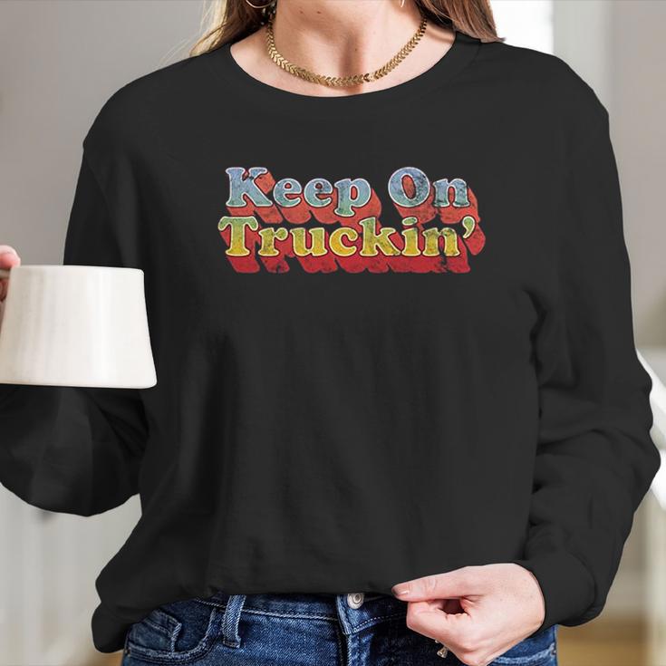 Keep On Truckin Long Sleeve T-Shirt Gifts for Her