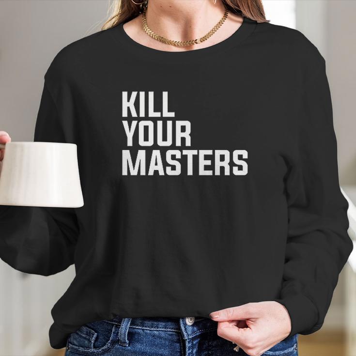 Kill Your Masters Basic Graphic Long Sleeve T-Shirt Gifts for Her