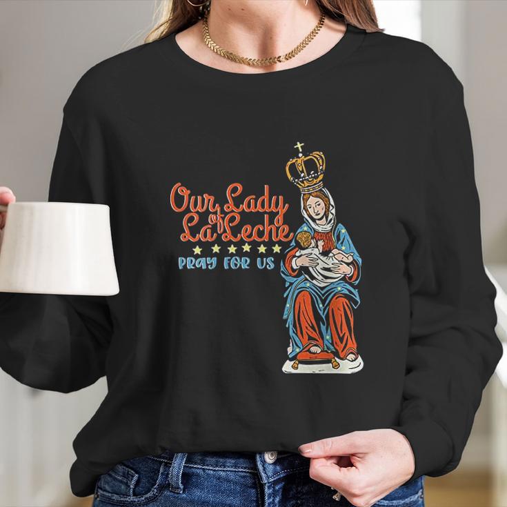 Our Lady Of La Leche Pray For Us Long Sleeve T-Shirt Gifts for Her