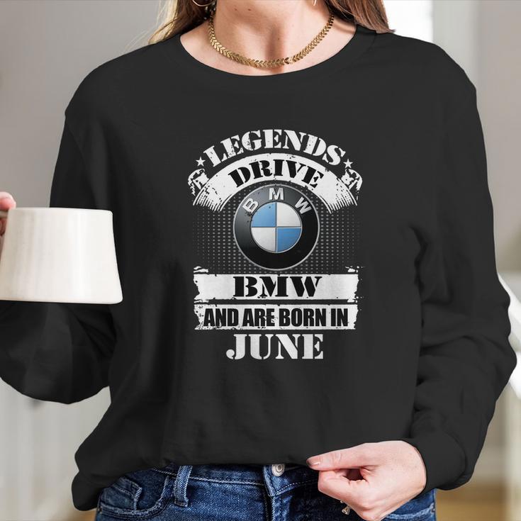 Legends Drive Bmw And Are Born In June Long Sleeve T-Shirt Gifts for Her