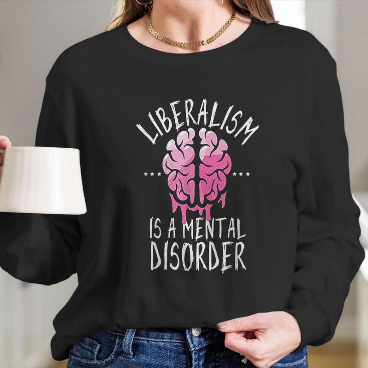 Liberalism Is A Mental Disorder Funny Long Sleeve T-Shirt Gifts for Her