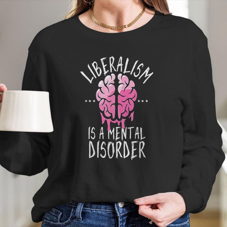 Liberalism Is A Mental Disorder Long Sleeve T-Shirt Gifts for Her