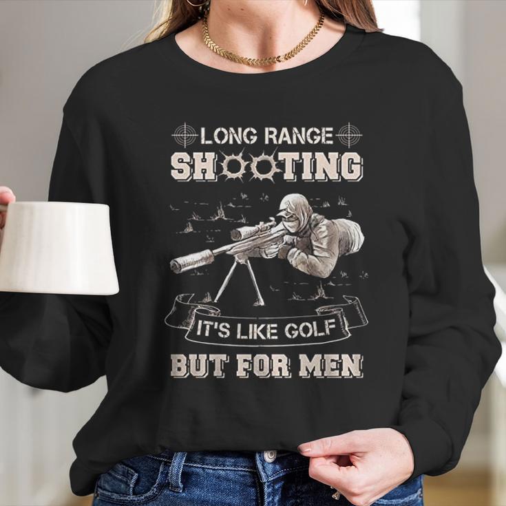 Long Range Shooting Its Like Golf But For Men Long Sleeve T-Shirt Gifts for Her