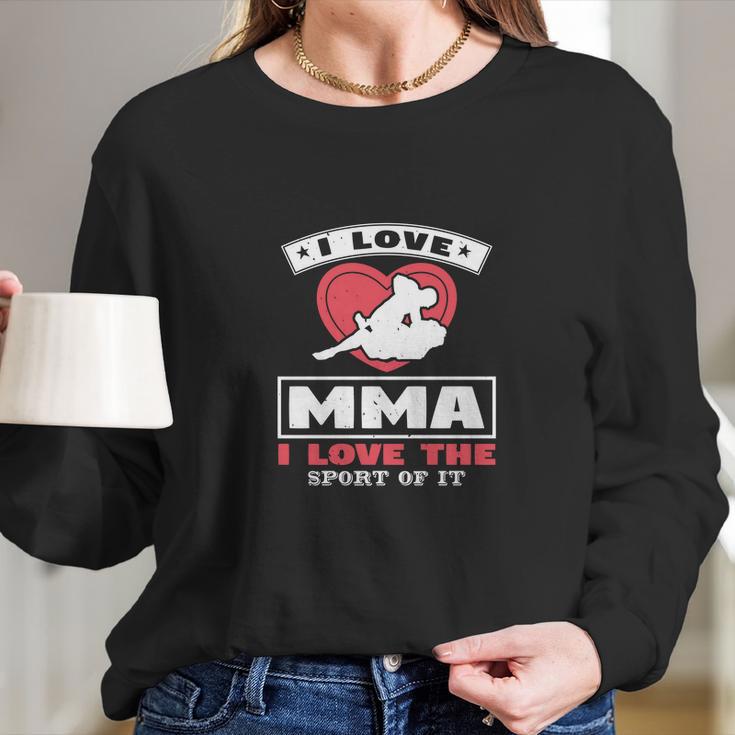 I Love Mma I Love The Sport Of It Long Sleeve T-Shirt Gifts for Her