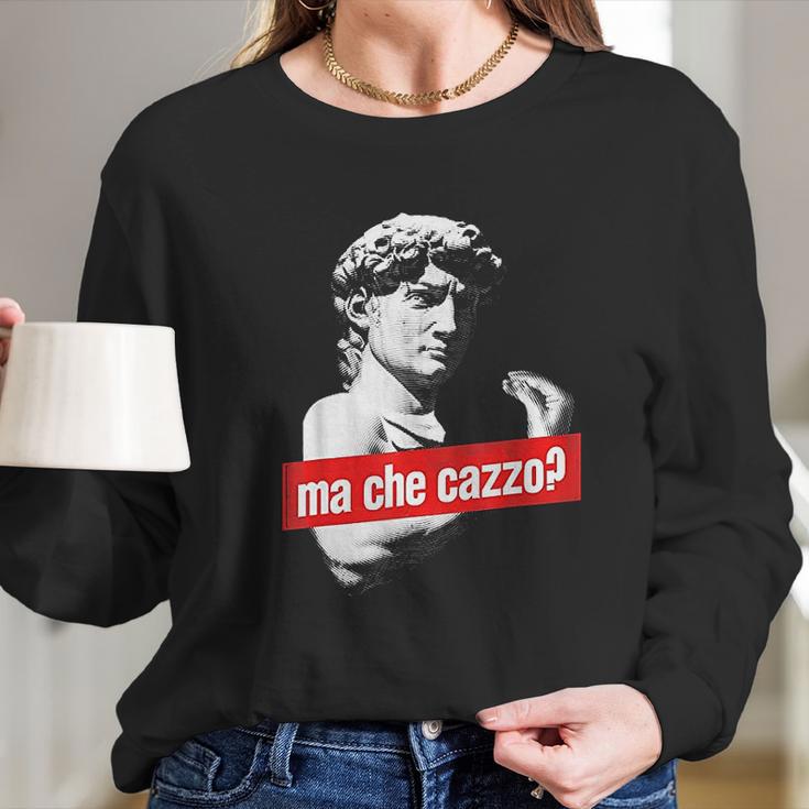 Ma Che Cazzo David Statue With Italian Hand Gesture Long Sleeve T-Shirt Gifts for Her