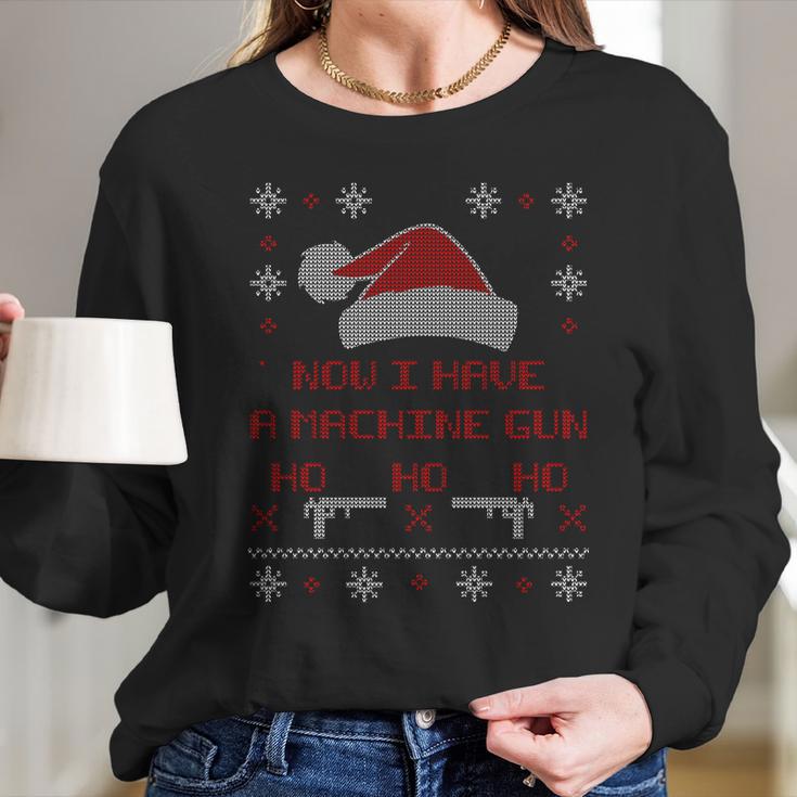 Now I Have A Machine Gun Ho Hjo Ho Xmas Long Sleeve T-Shirt Gifts for Her