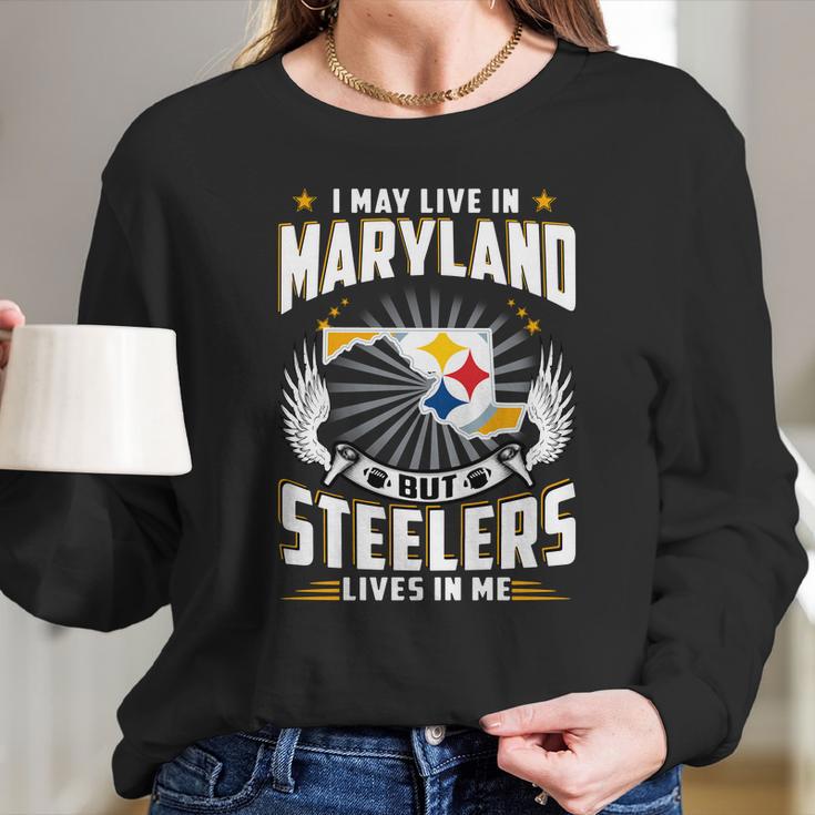 I May Live In Maryland But Steelers Lives In Me Shirt Long Sleeve T-Shirt Gifts for Her