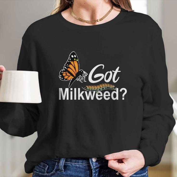 Got Milkweed Monarch Caterpillar Butterflies Long Sleeve T-Shirt Gifts for Her