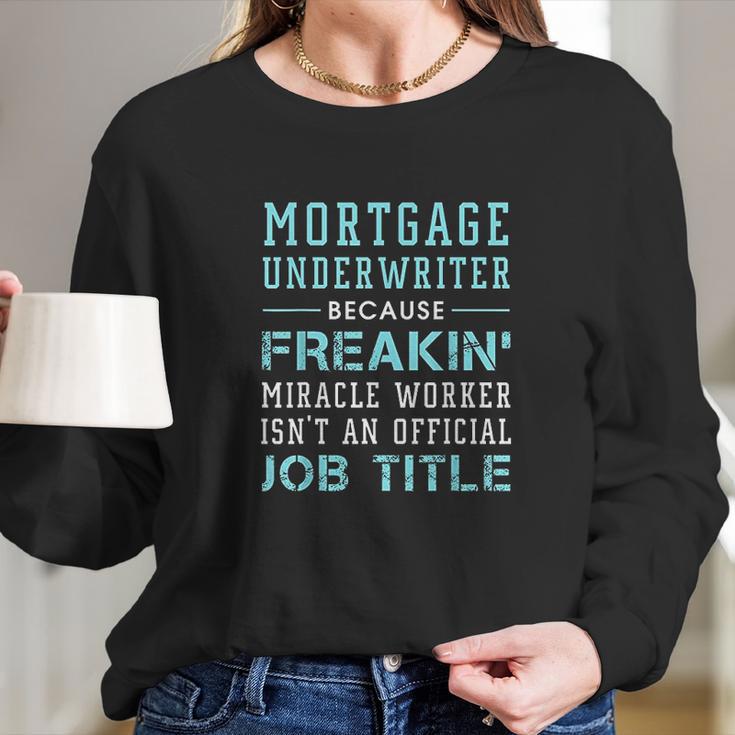 Mortgage Underwriter Mortgage Underwriter Gift Long Sleeve T-Shirt Gifts for Her