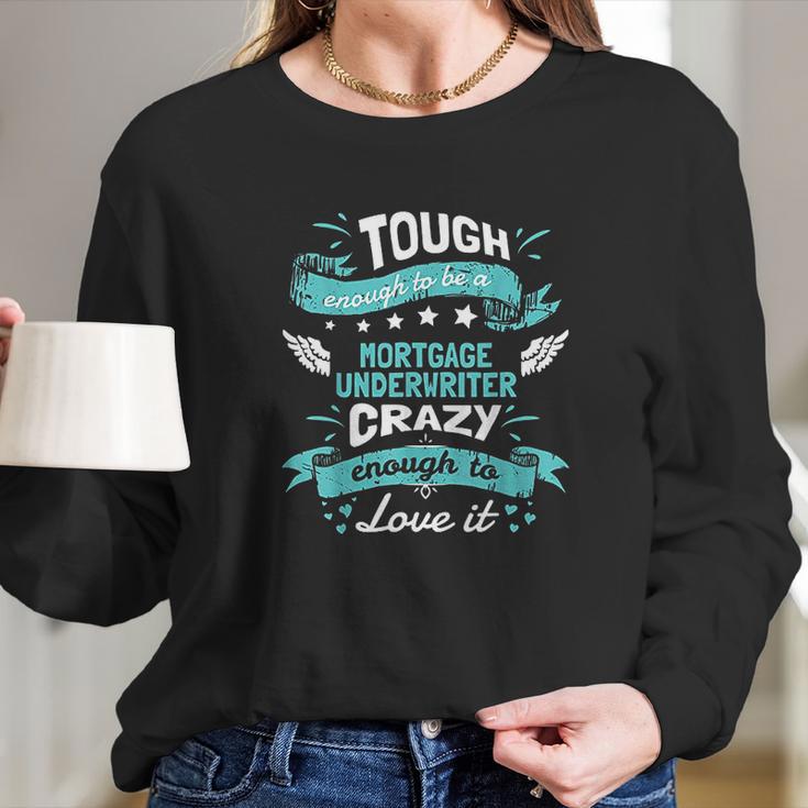 Mortgage Underwriter Quotes Mortgage Underwriter Gift Long Sleeve T-Shirt Gifts for Her