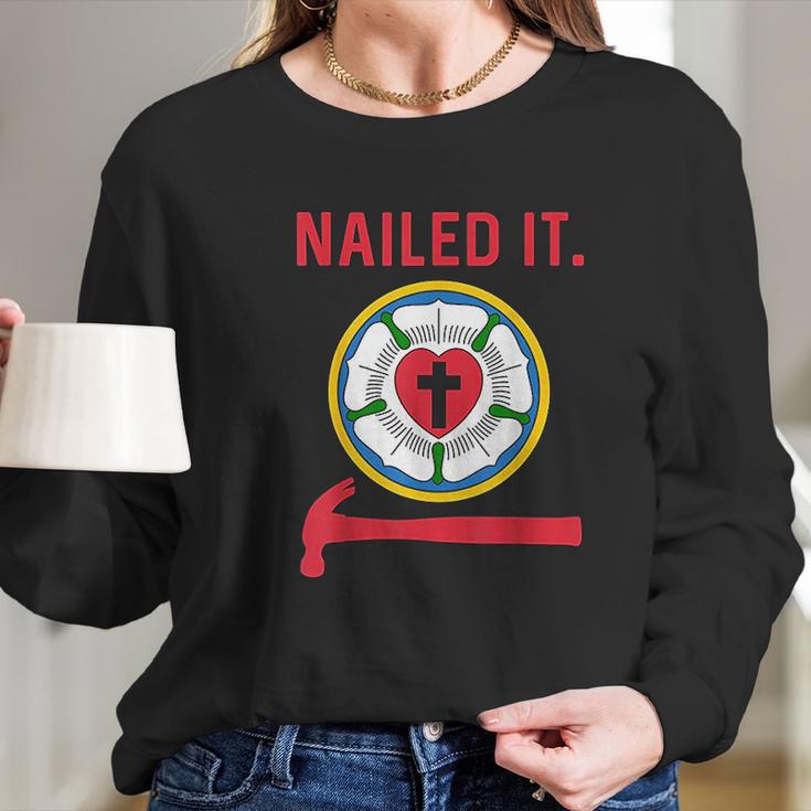 Nailed It Lutheran Martin Luther Rose Reformation 95 Theses Long Sleeve T-Shirt Gifts for Her