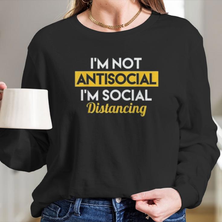 Im Not Antisocial Im Social Distancing Long Sleeve T-Shirt Gifts for Her