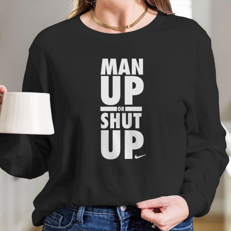 Official Man Up Or Shut Up Long Sleeve T-Shirt Gifts for Her