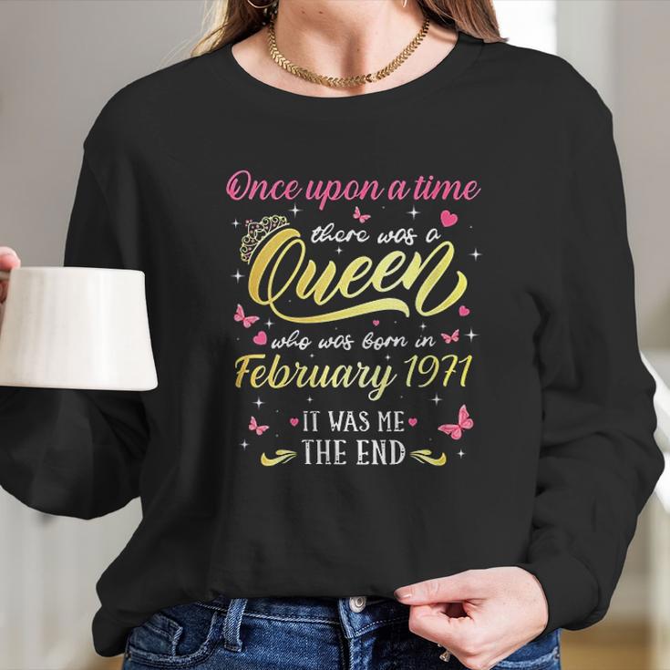 Once Upon A Time There Was A Queen Was Born In February 1971 Long Sleeve T-Shirt Gifts for Her