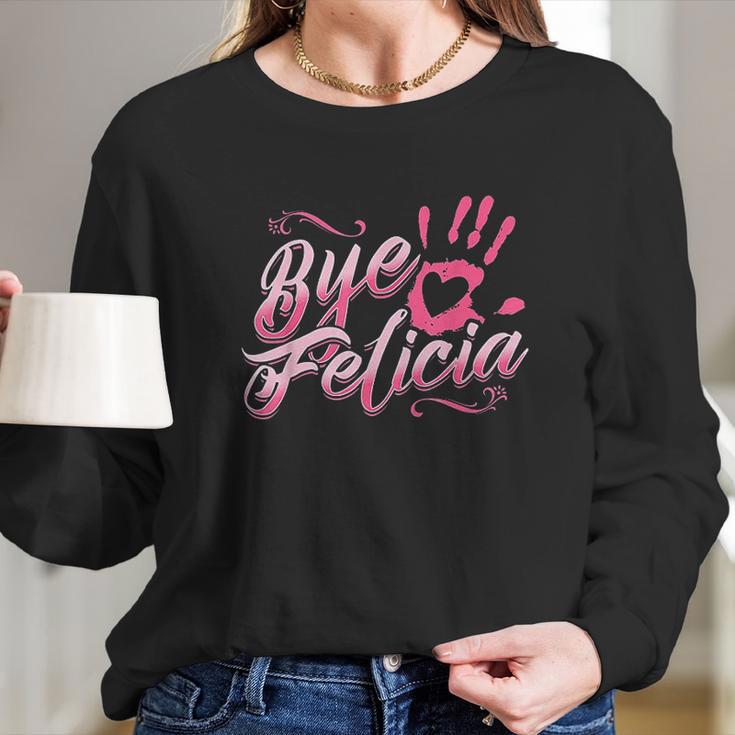 The Original Bye Felicia Goodbye Popular Saying Long Sleeve T-Shirt Gifts for Her