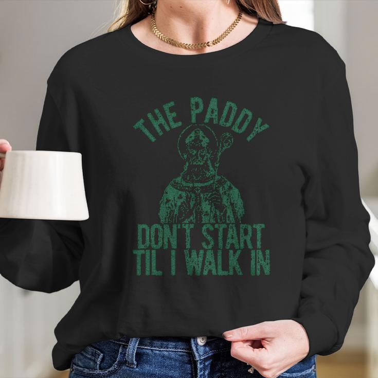 The Paddy Dont Start Til I Walk In Long Sleeve T-Shirt Gifts for Her