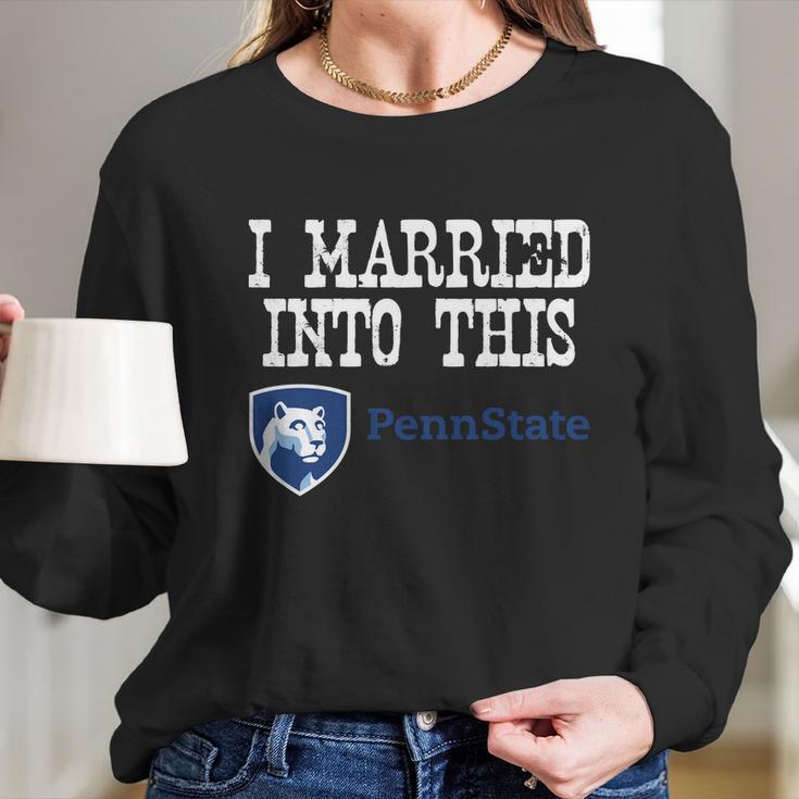 Penn State Main Campus University Married Into I Married Into This Long Sleeve T-Shirt Gifts for Her