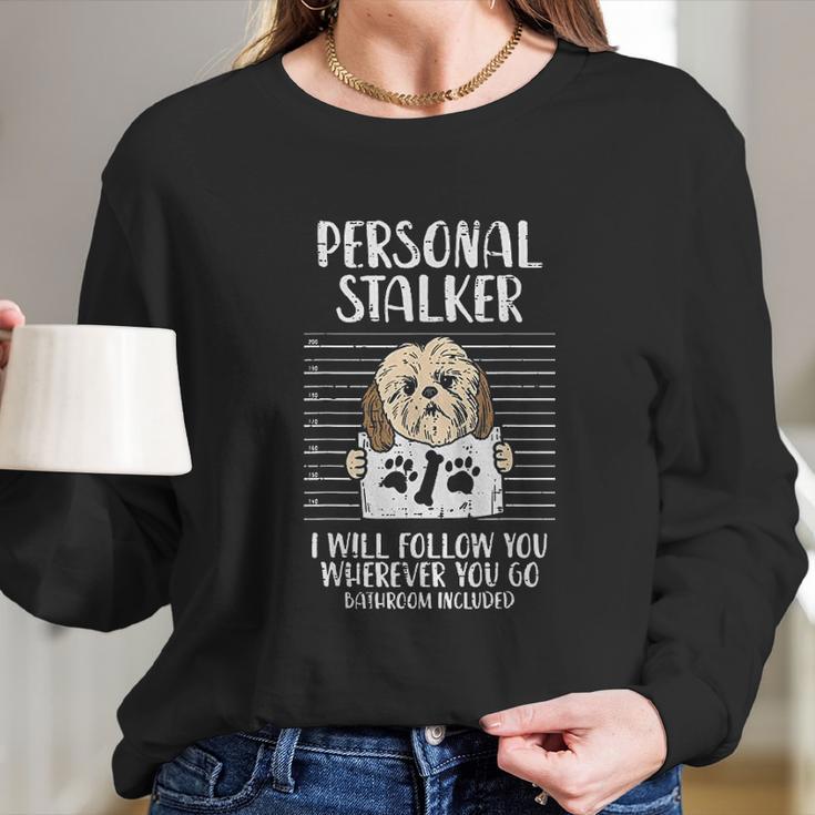 Personal Stalker Shih Tzu Funny Pet Dog Lover Owner Gift Long Sleeve T-Shirt Gifts for Her