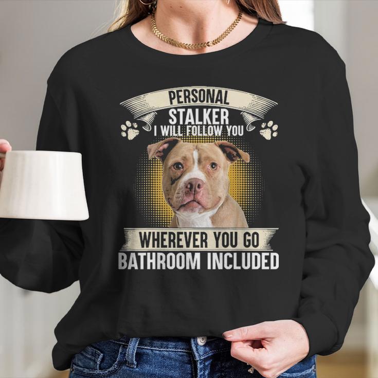 Personal Stalker I Will Follow You Pitbull Lovers Long Sleeve T-Shirt Gifts for Her