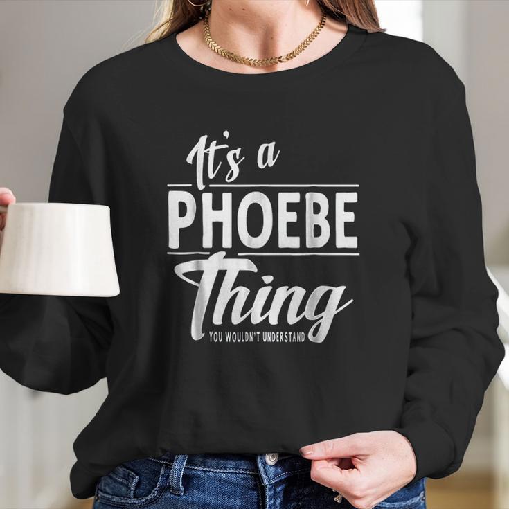 It Is A Phoebe Thing Long Sleeve T-Shirt Gifts for Her