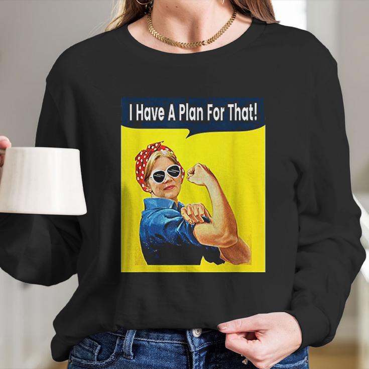 I Have A Plan For That Elizabeth Warren Long Sleeve T-Shirt Gifts for Her