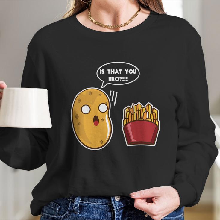 I Am A Potato Gift French Fry Gift Potato Gift Cool Gift Long Sleeve T-Shirt Gifts for Her