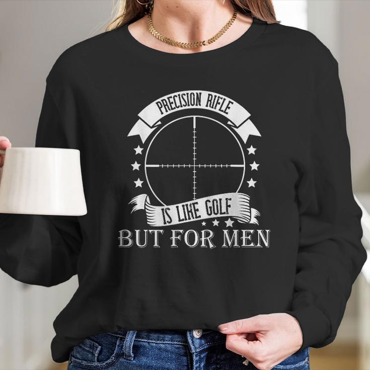 Precision Rifle Like Golf But For Men Long Sleeve T-Shirt Gifts for Her