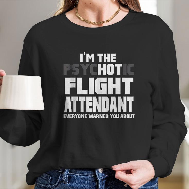 Im The Psychotic Flight Attendant Funny Gift Long Sleeve T-Shirt Gifts for Her