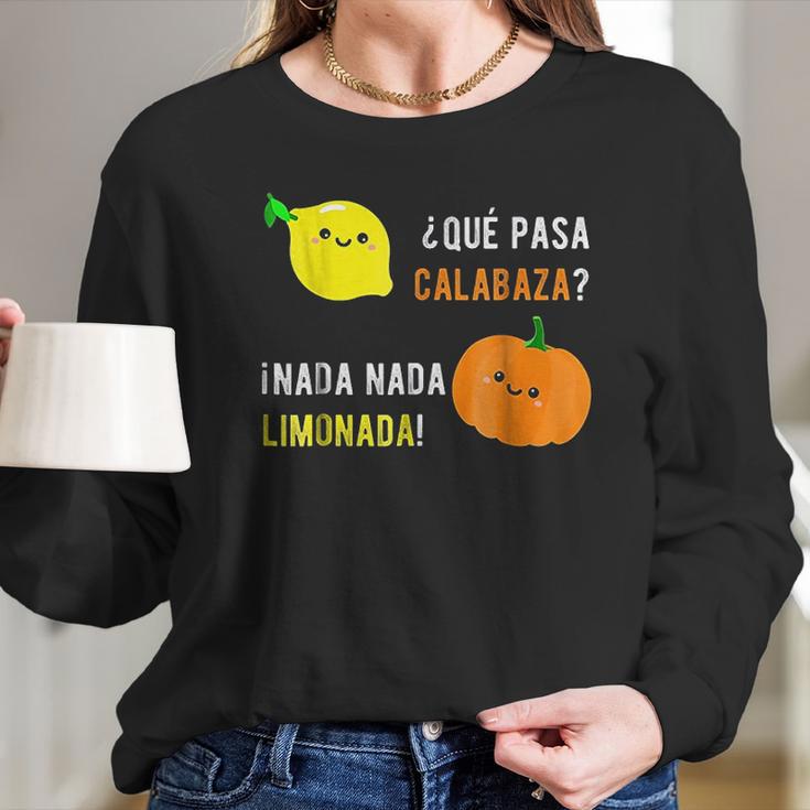 Que Pasa Calabaza Nada Nada Limonada Long Sleeve T-Shirt Gifts for Her