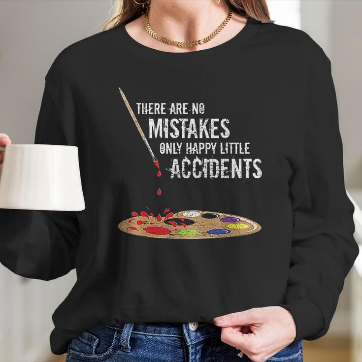 There Are No Mistakes Only Happy Little Accidents Bob Gift Long Sleeve T-Shirt Gifts for Her