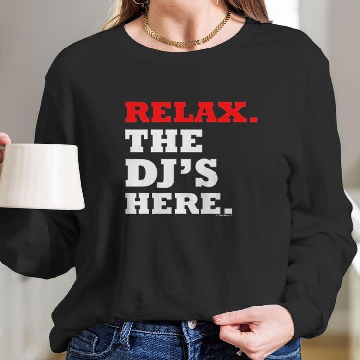 Relax The Djs Here Long Sleeve T-Shirt Gifts for Her