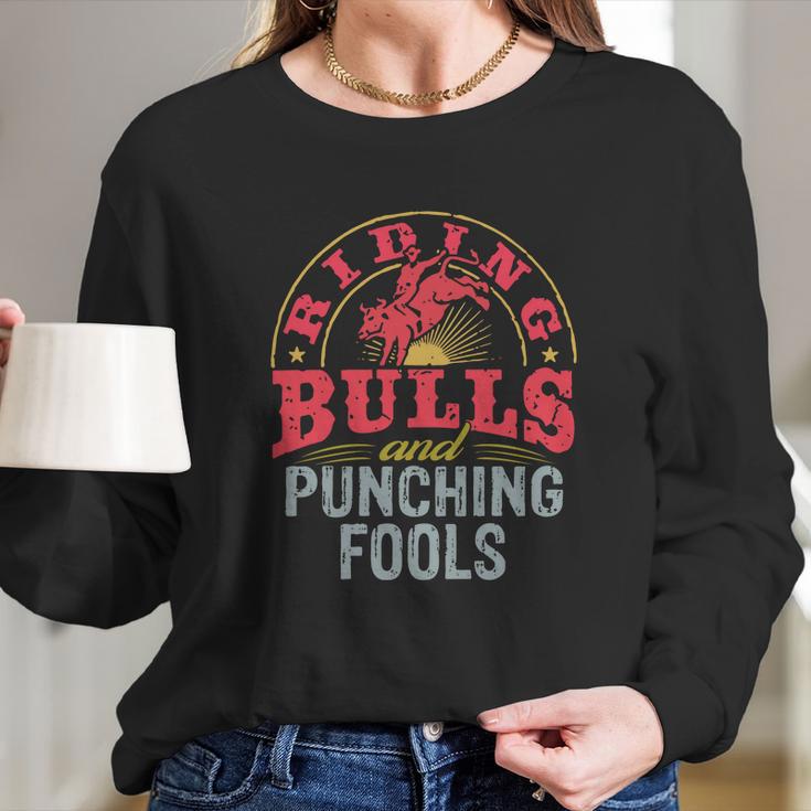 Riding Bulls And Punching Fools ShirtShirt Tee Long Sleeve T-Shirt Gifts for Her