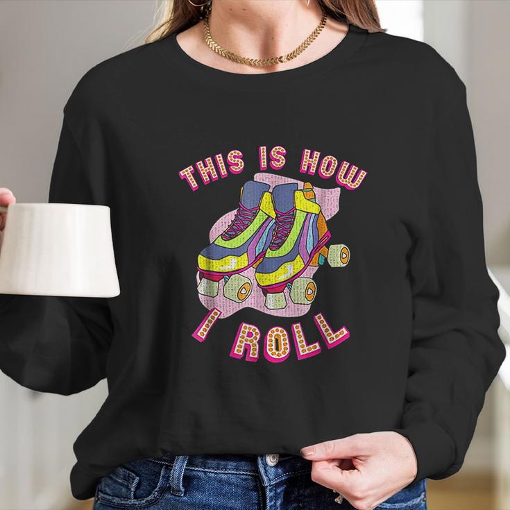 This Is How I Roll 80S Retro Vintage Roller Skate Long Sleeve T-Shirt Gifts for Her