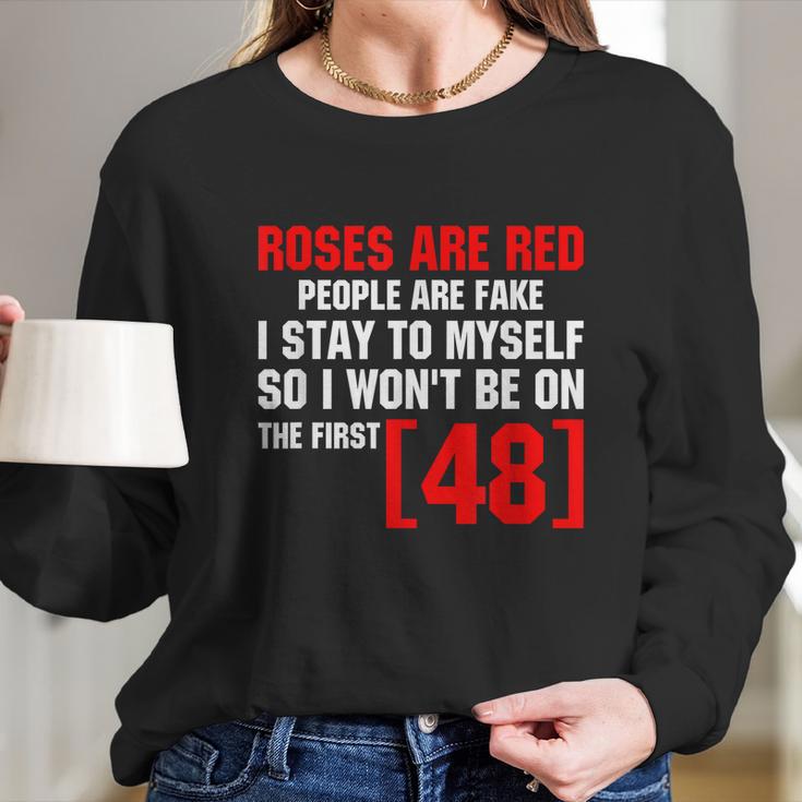 Roses Are Red People Are Fake I Stay To Myself Long Sleeve T-Shirt Gifts for Her