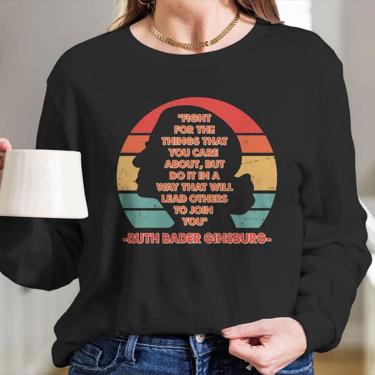 Ruth B Ginsberg Fight The Things You Care About Quote Long Sleeve T-Shirt Gifts for Her