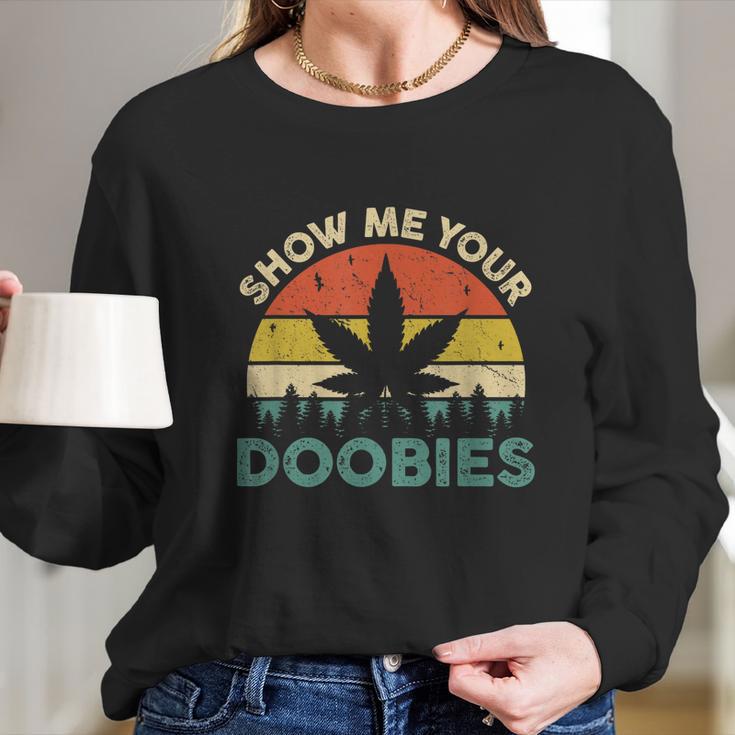 Show Me Your Doobies Cannabis Leaf Marijuana Weed Bud Stoner Long Sleeve T-Shirt Gifts for Her