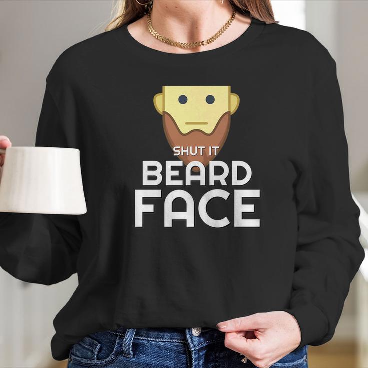 Shut It Beard Face Funny Facial Hair Long Sleeve T-Shirt Gifts for Her