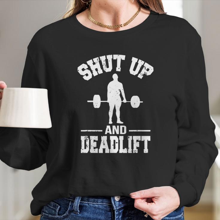 Shut Up And Deadlift Fitness-Gewichtheben-T-Shirt Long Sleeve T-Shirt Gifts for Her