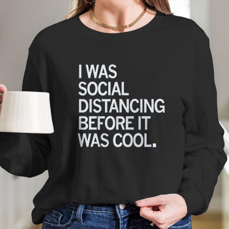 I Was Social Distancing Before It Was Cool Long Sleeve T-Shirt Gifts for Her