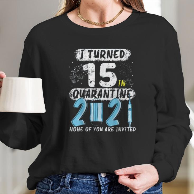 Social Distancing I Turned 15 In 2021 None Of You Are Invited Long Sleeve T-Shirt Gifts for Her